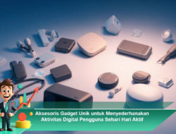 Aksesoris Gadget Unik untuk Menyederhanakan Aktivitas Digital Pengguna Sehari-Hari