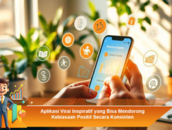Aplikasi Viral Inspiratif yang Bisa Mendorong Kebiasaan Positif Secara Konsisten