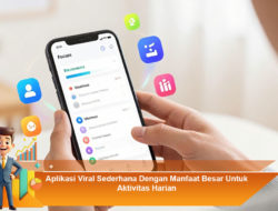 Aplikasi Viral Sederhana Dengan Manfaat Besar Untuk Aktivitas Harian