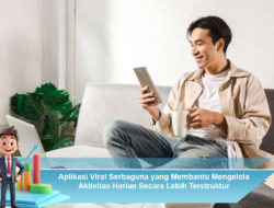 Aplikasi Viral Serbaguna yang Membantu Mengelola Aktivitas Harian Secara Lebih Terstruktur