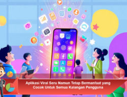 Aplikasi Viral Seru Namun Tetap Bermanfaat yang Cocok Untuk Semua Kalangan Pengguna