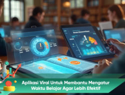 Aplikasi Viral Untuk Membantu Mengatur Waktu Belajar Agar Lebih Efektif