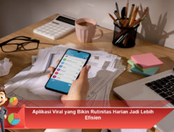 Aplikasi Viral yang Bikin Rutinitas Harian Jadi Lebih Efisien