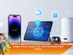 Gadget Terbaru yang Cocok untuk Ekosistem Smart Device