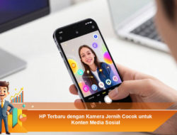 HP Terbaru dengan Kamera Jernih Cocok untuk Konten Media Sosial