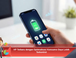 HP Terbaru dengan Optimalisasi Konsumsi Daya Lebih Terkontrol