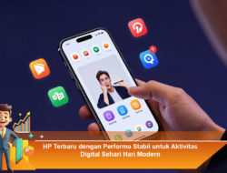 HP Terbaru dengan Performa Stabil untuk Aktivitas Digital Sehari Hari Modern