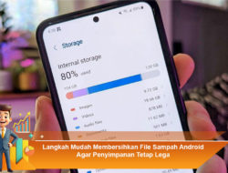 Langkah Mudah Membersihkan File Sampah Android Agar Penyimpanan Tetap Lega