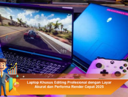 Laptop Khusus Editing Profesional dengan Layar Akurat dan Performa Render Cepat 2025