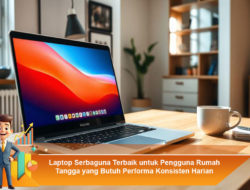 Laptop Serbaguna Terbaik untuk Pengguna Rumah Tangga yang Butuh Performa Konsisten Harian