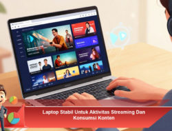 Laptop Stabil Untuk Aktivitas Streaming Dan Konsumsi Konten