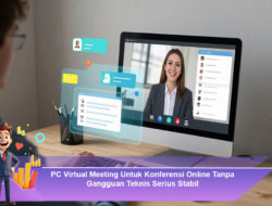 PC Virtual Meeting: Solusi Stabil untuk Konferensi Online Tanpa Gangguan Teknis