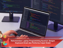 Rekomendasi Laptop Programming Nyaman dengan Keyboard Enak dan Performa Cepat Stabil