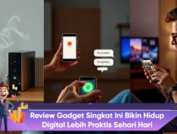 Review Gadget Singkat Ini Bikin Hidup Digital Lebih Praktis Sehari Hari