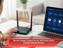 Review Gadget Singkat Router WiFi Stabil untuk Koneksi Internet Rumah