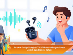 Review Gadget Singkat TWS Wireless dengan Suara Jernih dan Baterai Tahan