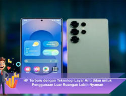 HP Terbaru dengan Teknologi Layar Anti Silau untuk Penggunaan Luar Ruangan Lebih Nyaman