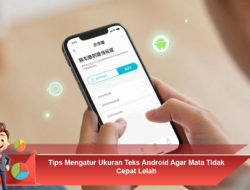Tips Mengatur Ukuran Teks Android Agar Mata Tidak Cepat Lelah