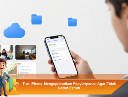 Tips iPhone Mengoptimalkan Penyimpanan Agar Tidak Cepat Penuh