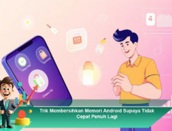 Trik Membersihkan Memori Android Supaya Tidak Cepat Penuh Lagi