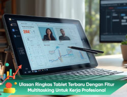 Ulasan Ringkas Tablet Terbaru dengan Fitur Multitasking untuk Kerja Profesional