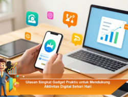 Ulasan Singkat Gadget Praktis untuk Mendukung Aktivitas Digital Sehari Hari