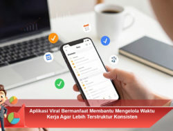 Aplikasi Viral Bermanfaat Membantu Mengelola Waktu Kerja Agar Lebih Terstruktur dan Konsisten