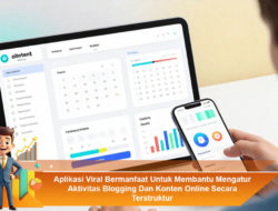 Aplikasi Viral Bermanfaat Untuk Membantu Mengatur Aktivitas Blogging Dan Konten Online Secara Terstruktur
