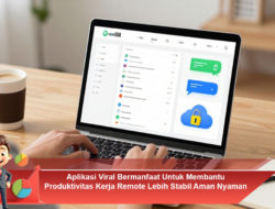 Aplikasi Viral Bermanfaat Untuk Membantu Produktivitas Kerja Remote Lebih Stabil Aman Nyaman