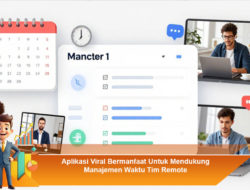 Aplikasi Viral Bermanfaat Untuk Mendukung Manajemen Waktu Tim Remote