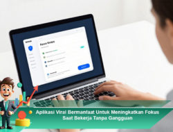 Aplikasi Viral Bermanfaat Untuk Meningkatkan Fokus Saat Bekerja Tanpa Gangguan
