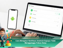 Cara Mengatur Notifikasi Android Supaya Tidak Mengganggu Fokus Kerja