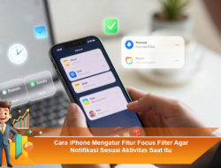 Cara iPhone Mengatur Fitur Focus Filter Agar Notifikasi Sesuai Aktivitas Saat Itu