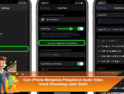 Cara iPhone Mengelola Pengaturan Audio Video Untuk Streaming Lebih Stabil