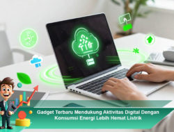 Gadget Terbaru Mendukung Aktivitas Digital Dengan Konsumsi Energi Lebih Hemat Listrik
