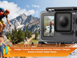 Gadget Terbaru Mendukung Aktivitas Outdoor Dengan Kamera Action Stabil Tahan