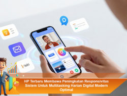 HP Terbaru Membawa Peningkatan Responsivitas Sistem Untuk Multitasking Harian Digital Modern Optimal