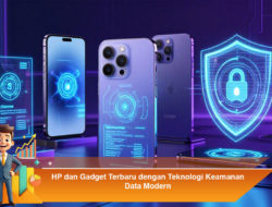HP dan Gadget Terbaru dengan Teknologi Keamanan Data Modern