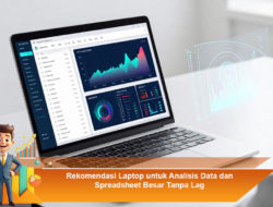 Rekomendasi Laptop untuk Analisis Data dan Spreadsheet Besar Tanpa Lag