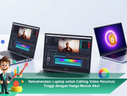 Rekomendasi Laptop untuk Editing Video Resolusi Tinggi dengan Harga Masuk Akal