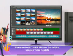 Rekomendasi PC untuk Aktivitas Back Office Nonstop Tanpa Kendala