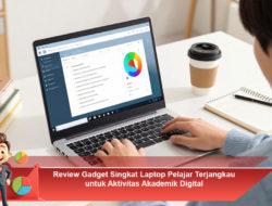 Review Gadget Singkat: Laptop Pelajar Terjangkau untuk Aktivitas Akademik Digital
