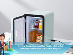 Review Gadget Singkat Mini Fridge USB untuk Menyimpan Minuman dan Snack Ringkas