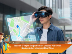 Review Gadget Singkat Smart Glasses AR untuk Navigasi dan Informasi Real Time