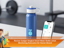 Review Gadget Singkat Smart Water Bottle untuk Monitoring Konsumsi Air Harian Akurat