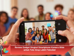Review Gadget Singkat Smartphone Kamera Wide untuk Foto Grup Lebih Fleksibel