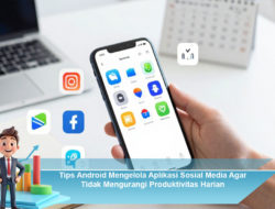 Tips Android Mengelola Aplikasi Sosial Media Agar Tidak Mengurangi Produktivitas Harian