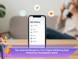 Tips Android Mengelola Fitur Digital Wellbeing Agar Pemakaian Smartphone Sehat