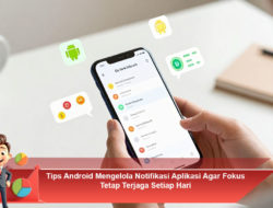 Tips Android Mengelola Notifikasi Aplikasi Agar Fokus Tetap Terjaga Setiap Hari