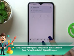 Tips Android Mengelola Pengaturan Bahasa Sistem Agar Pengetikan Lebih Akurat dan Nyaman